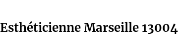 Esthéticienne Marseille 13004